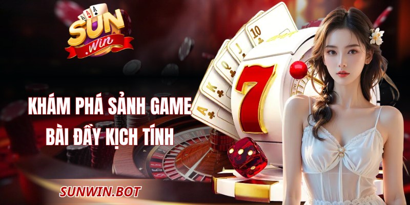 Sunwin Rwor - Cổng Game Đổi Thưởng Sunwin Uy Tín Nhất 2026 5 Khám phá sảnh game bài đầy kịch tính